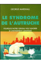 LE SYNDROME DE L-AUTRUCHE - POURQUOI NOTRE CERVEAU VEUT IGNORER LE CHANGEMENT CLIMATIQUE