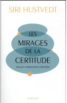 LES MIRAGES DE LA CERTITUDE - ESSAI SUR LA PROBLEMATIQUE CORPS/ESPRIT