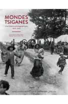 MONDES TSIGANES - UNE HISTOIRE PHOTOGRAPHIQUE 1860-1980 - ILLUSTRATIONS, COULEUR