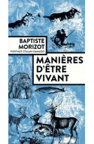 MANIERES D-ETRE VIVANT - ENQUETES SUR LA VIE A TRAVERS NOUS