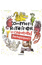 COMMENT RATATINER LES CREATURES FANTASTIQUES ?