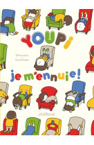 YOUPI, JE M-ENNUIE !