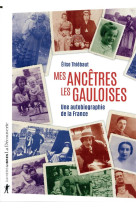 MES ANCETRES LES GAULOISES - UNE AUTOBIOGRAPHIE DE LA FRANCE