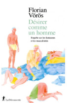 DESIRER COMME UN HOMME - ENQUETE SUR LES FANTASMES ET LES MASCULINITES