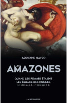 LES AMAZONES - QUAND LES FEMMES ETAIENT LES EGALES DES HOMMES (VIIIE SIECLE AV. J.C. - IER SIECLE AP