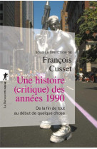 UNE HISTOIRE (CRITIQUE) DES ANNEES 1990 - DE LA FIN DE TOUT AU DEBUT DE QUELQUE CHOSE