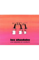 LES SHADOKS - UNE ODYSSEE EN COULEURS