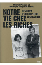 NOTRE VIE CHEZ LES RICHES - MEMOIRES D-UN COUPLE DE SOCIOLOGUES