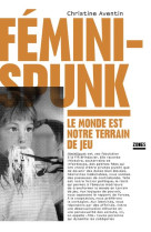 FEMINISPUNK - LE MONDE EST NOTRE TERRAIN DE JEU