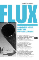 FLUX - COMMENT LA PENSEE LOGISTIQUE GOUVERNE LE MONDE