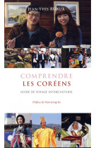 COMPRENDRE LES COREENS - GUIDE DE VOYAGE INTERCULTUREL