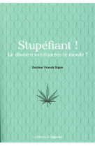 STUPEFIANT ! LE CHANVRE VA-T-IL SAUVER LE MONDE ?