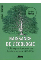 NAISSANCE DE L'ECOLOGIE  -  POLEMIQUES FRANCAISES SUR L'ENVIRONNEMENT, 1800-1930
