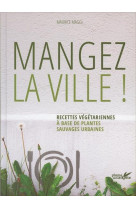 MANGEZ LA VILLE ! RECETTES VEGETARIENNES A BASE DE PLANTES SAUVAGES URBAINES [SOLDE] [SOLDE] [SOLDE]