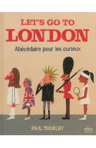 LET-S GO TO LONDON - ABECEDAIRE POUR LES CURIEUX