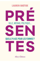 PRESENTES - VILLE, MEDIAS, POLITIQUE... QUELLE PLACE POUR LES FEMMES ?