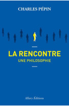 LA RENCONTRE, UNE PHILOSOPHIE