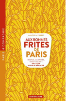 AUX BONNES FRITES DE PARIS - RESTOS, CANTINES, FAST-GOOD 100 LIEUX POUR SE REGALER