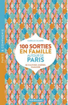100 SORTIES EN FAMILLE AUTOUR DE PARIS
