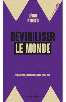 DEVIRILISER LE MONDE - DEMAIN SERA FEMINISTE OU NE SERA PAS