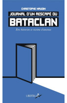 JOURNAL D UN RESCAPE DU BATACLAN - ETRE HISTORIEN ET VICTIME