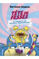 LES AVENTURES DE TETE DE FESSES - T02 - TETE DE FESSES TE SOUHAITE UN MAUVAIS ANNIVERSAIRE