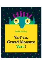 VA-T-EN GRAND MONSTRE VERT !