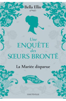 UNE ENQUETE DES SOEURS BRONTE, T1 : LA MARIEE DISPARUE