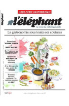 HORS-SERIE ELEPHANT GASTRONOMIE - LA GASTRONOMIE, UN ART A PARTAGER