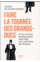 FAIRE LA TOURNEE DES GRANDS-DUCS ET 99 AUTRES EXPRESSIONS HERITEES DE L-HISTOIRE DE FRANCE