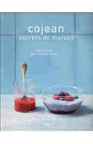 COJEAN SECRETS DE MAISON - NOS RECETTES POUR MANGER MIEUX - SECRETS DE MAISON