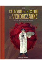 LES CONTES DE LA PIEUVRE - T03 - CELESTIN ET LE COEUR DE VENDREZANNE - UN RECIT DES CONTES DE LA PIE