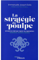 LA STRATEGIE DU POULPE - 60 RECITS DU VIVANT POUR INSPIRER NOS ORGANISATIONS : COLLABORATION, INNOVA