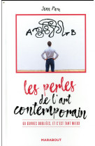 LES PERLES DE L-ART CONTEMPORAIN - 60  UVRES OUBLIEES ET C EST TANT MIEUX