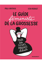 LE GUIDE FEMINISTE DE LA GROSSESSE, POUR DES FUTURS PARENTS LIBRES