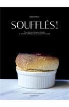 SOUFFLES ! - TOUS LES SECRETS POUR REUSSIR LA RECETTE MYTHIQUE DE LA CUISINE FRANCAISE