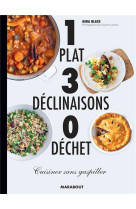 1 PLAT 3 DECLINAISONS 0 DECHET - CUISINER SANS GASPILLER