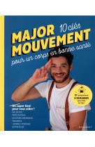 MAJOR MOUVEMENT : MES 10 CLES POUR UN CORPS EN BONNE SANTE - MAL DE DOS - PERTE DE POIDS - DOULEURS