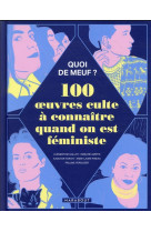 QUOI DE MEUF - 100 OEUVRES CULTE A CONNAITRE QUAND ON EST FEMINISTE