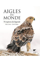 AIGLES DU MONDE - 70 ESPECES DE LEGENDE