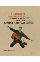 3 MINUTES POUR COMPRENDRE 50 GRANDS MOMENTS DE LA VIE DE JOHNNY HALLYDAY