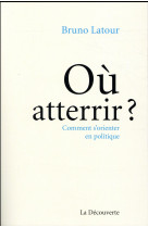 OU ATTERRIR ? - COMMENT S-ORIENTER EN POLITIQUE