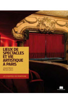 LIEUX DE SPECTACLES ET VIES ARTISTIQUES DE PARIS [SOLDE]