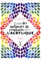 GUIDE DES MELANGES DE COULEURS POUR L-ACRYLIQUE