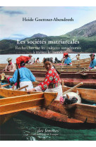 LES SOCIETES MATRIARCALES - RECHERCHES SUR LES CULTURES AUTOCHTONES A TRAVERS LE MONDE