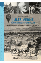 JULES VERNE - VOYAGEUR EXTRAORDINAIRE - A LA DECOUVERTE DES MONDES CONNUS ET INCONNUS