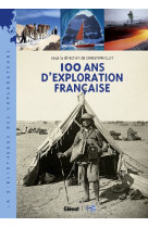 100 ANS D-EXPLORATION FRANCAISE - LES NOUVEAUX AVENTURIERS DE LA CONNAISSANCE