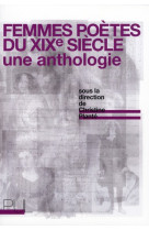 FEMMES POETES DU XIXE SIECLE - UNE ANTHOLOGIE