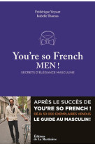 YOU-RE SO FRENCH, MEN ! - SECRETS D-?L?GANCE MASCULINE