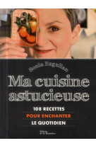 MA CUISINE ASTUCIEUSE. 108 RECETTES POUR ENCHANTER LE QUOTIDIEN. [SOLDE]